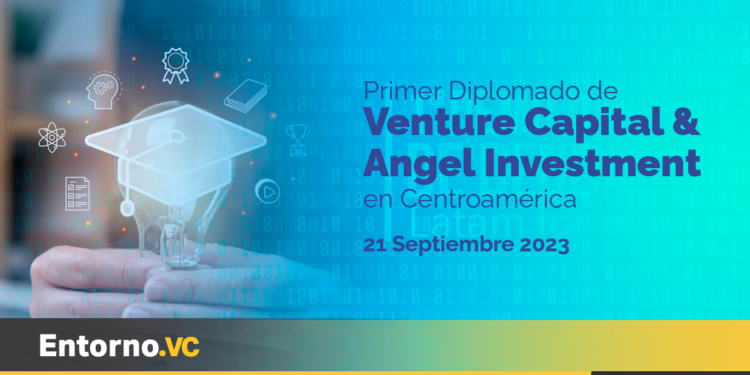 No te pierdas el Primer Diplomado de VC & Angel Investment en Centroamérica